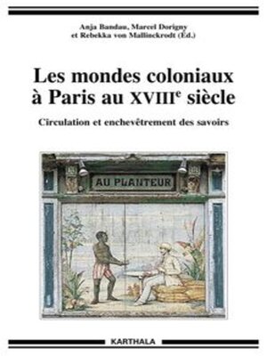 cover image of Les mondes coloniaux à Paris au XVIIIe siècle Circulation et enchevêtrement des savoirs